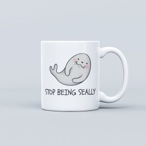 Stop being seally seal mug funny gift mug