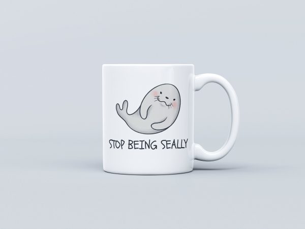 Stop being seally seal mug funny gift mug