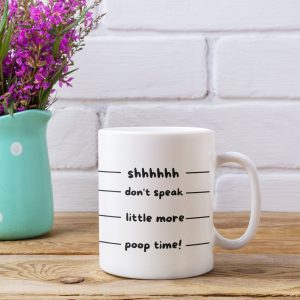 Funny Coffee Mug, Funny Mug with Lines, Shh Almost Now You May Speak Nevermind Time To Poop Morning Mug Funny Tea Cup Funny Gift Men Women