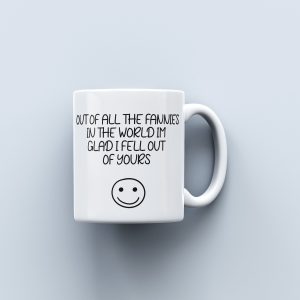 Mum Mug Of All The Fannies In The World, I'm Glad I Fell Out Of Yours Ceramic Novelty Present Gift Funny Cup Present Mum