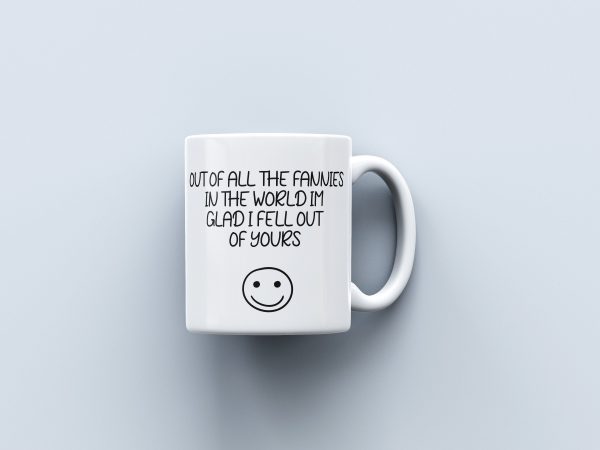 Mum Mug Of All The Fannies In The World, I'm Glad I Fell Out Of Yours Ceramic Novelty Present Gift Funny Cup Present Mum