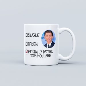 Mentally Dating Tom Holland Mug - Tom Holland fan - Tom Holland Gifts - Gift for her - Gift for friend - Tom Holland Merch
