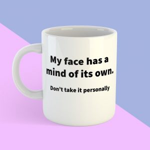 Funny Work Mug - My Face Has a Mind of Its Own - Sarcastic Coffee Cup - Work Colleague Gift - Office Humor - Secret Santa Present
